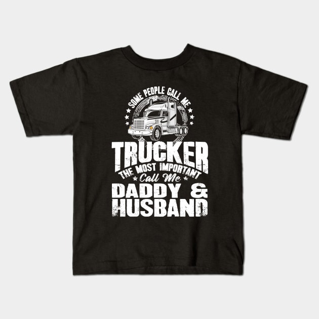 Some people call me trucker the most important call me daddy and husband Kids T-Shirt by captainmood